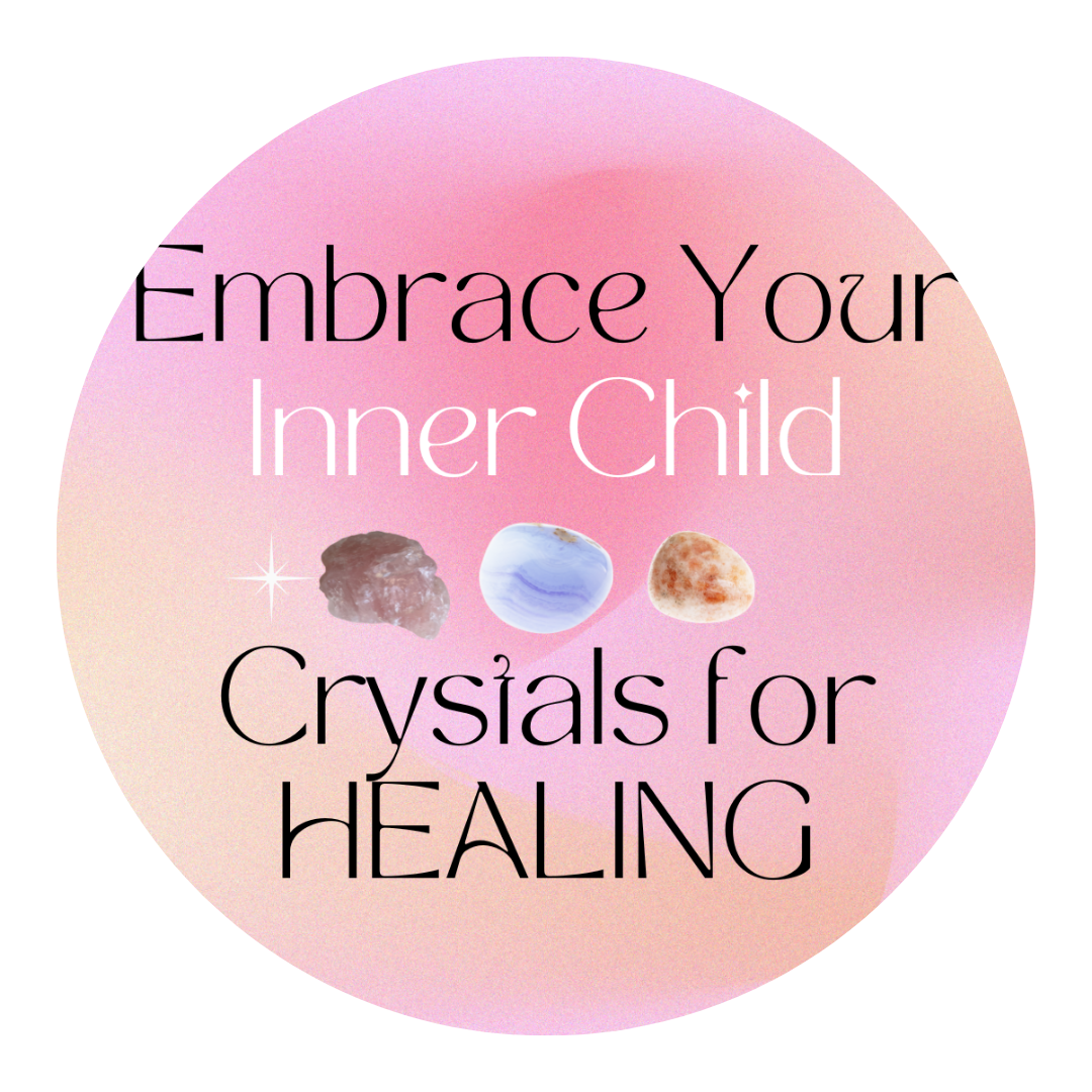 Embrace Your Inner Child: Crystals for Healing